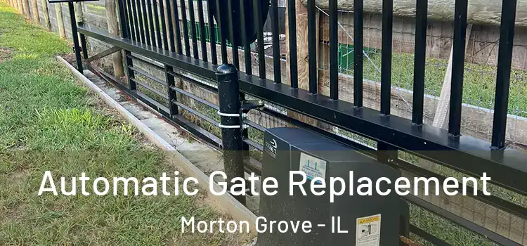 Automatic Gate Replacement Morton Grove - IL