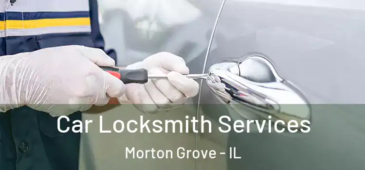 Car Locksmith Services Morton Grove - IL