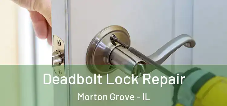 Deadbolt Lock Repair Morton Grove - IL