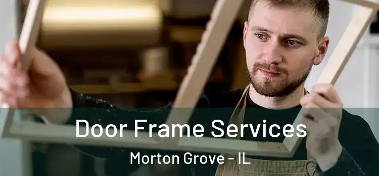 Door Frame Services Morton Grove - IL