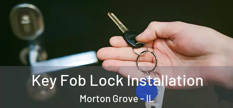 Key Fob Lock Installation Morton Grove - IL