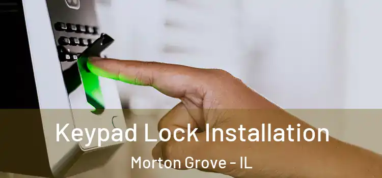 Keypad Lock Installation Morton Grove - IL