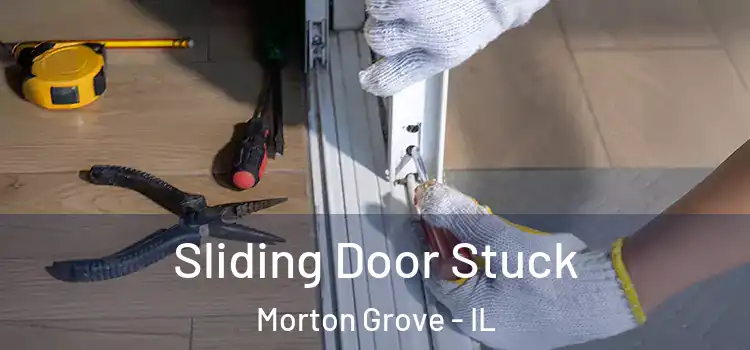 Sliding Door Stuck Morton Grove - IL